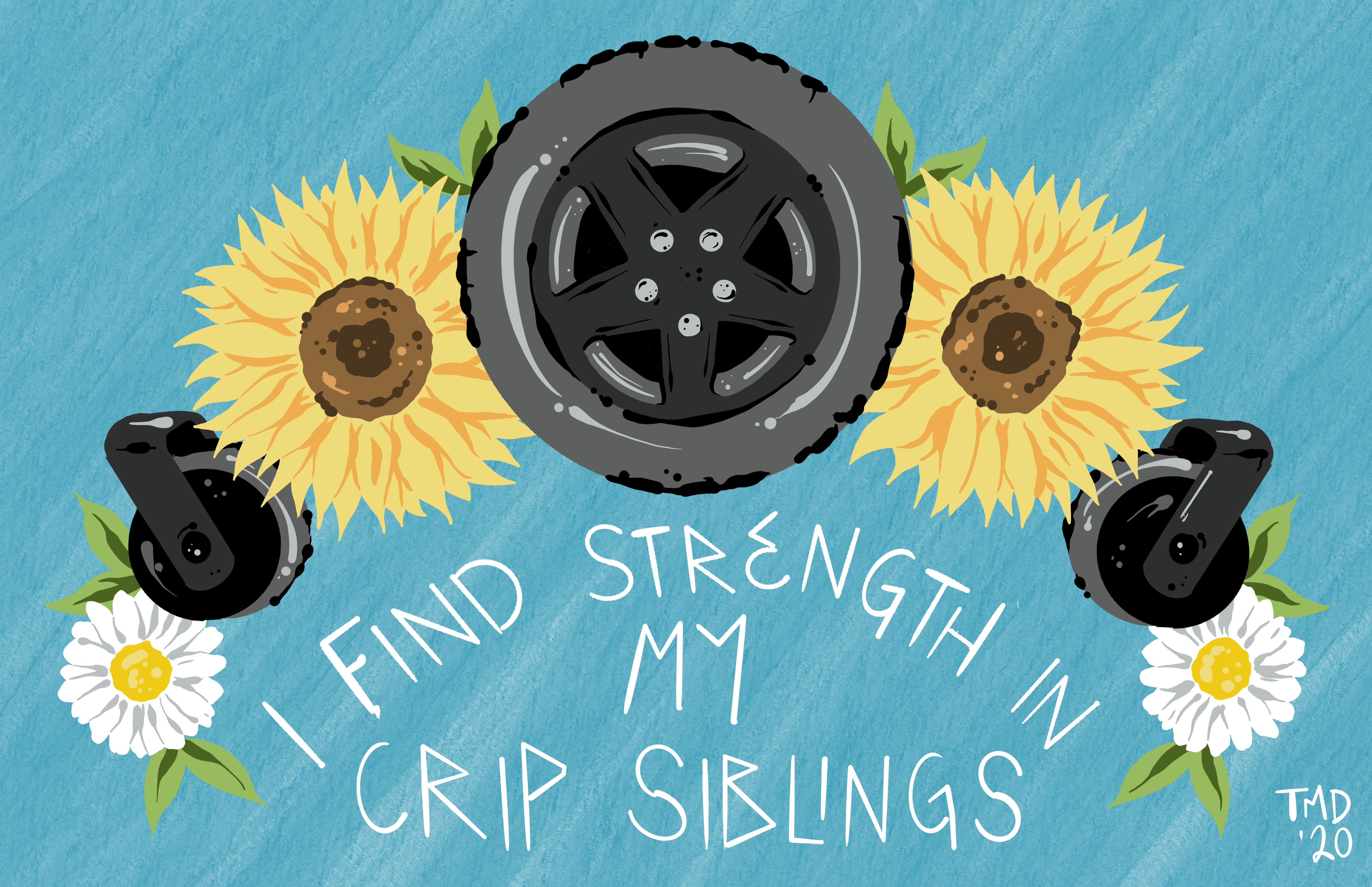 A digital drawing of an arc of yellow and white flowers, interspersed with wheels from a wheelchair. Beneath this arc are the words "I find strength in my crip siblings," written in white. The background is a light blue. 